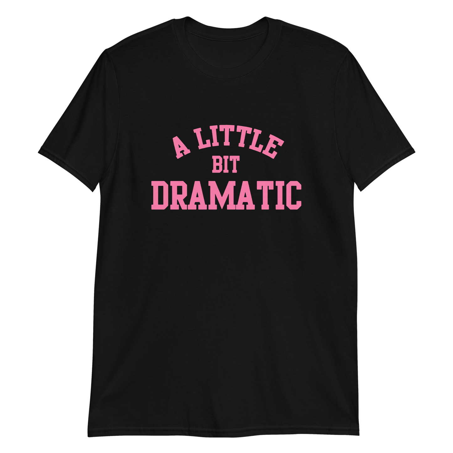 A Little Bit Dramatic Unisex T-Shirt