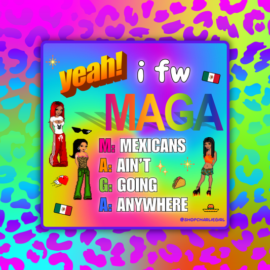 MAGA: Mexicans Ain't Going Anywhere Sticker