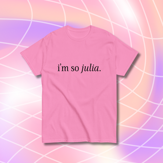 I'm So Julia Unisex Tee - Pink or White