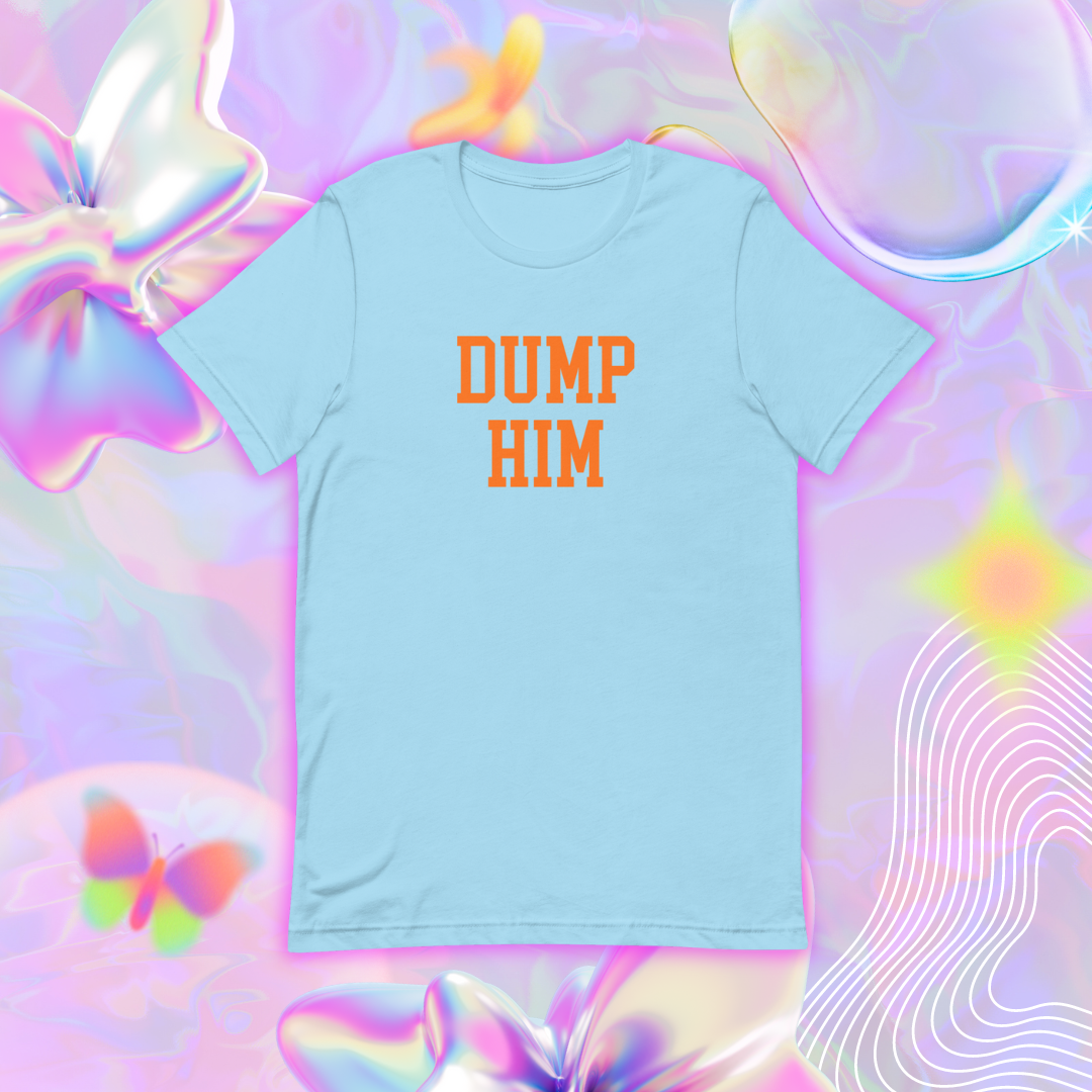 DUMP HIM Unisex T-Shirt
