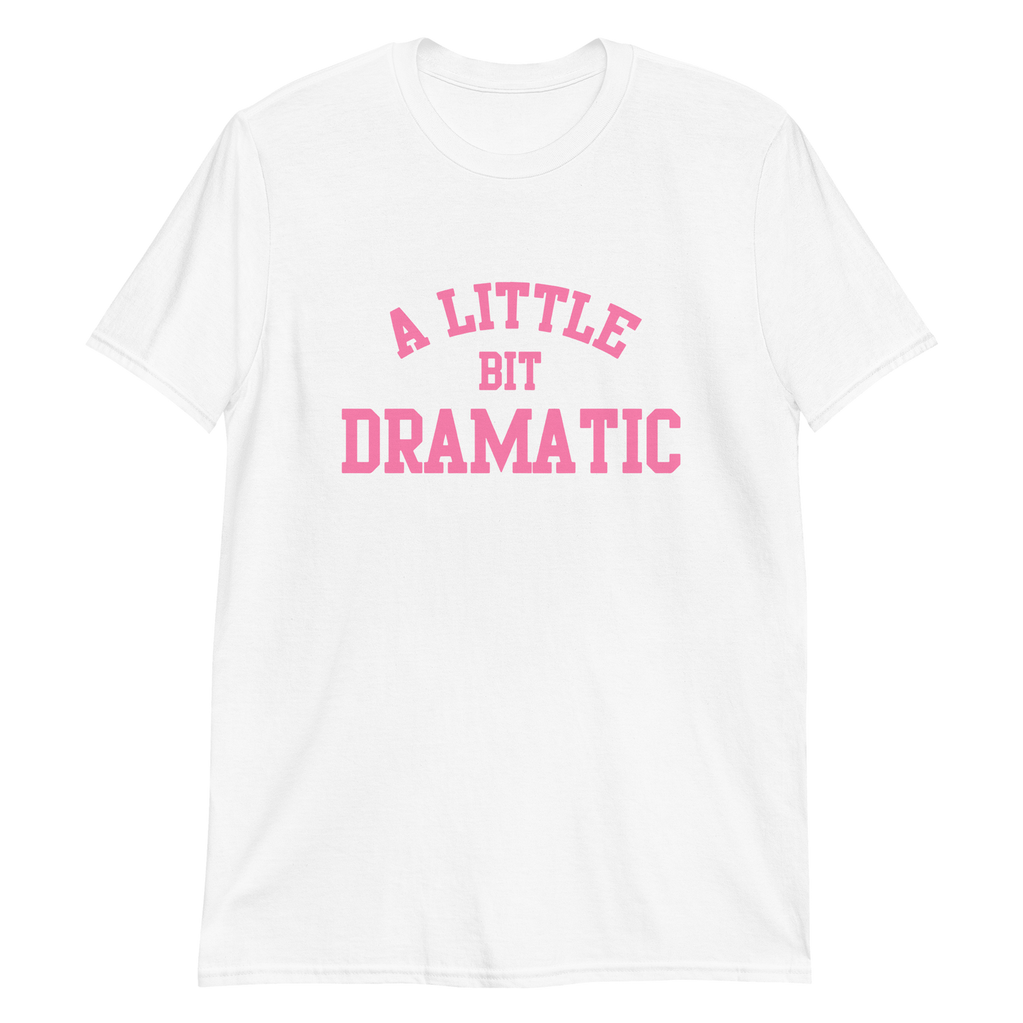 A Little Bit Dramatic Unisex T-Shirt